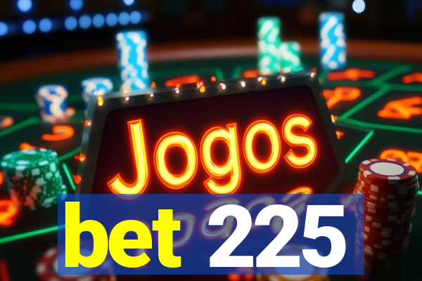 bet 225
